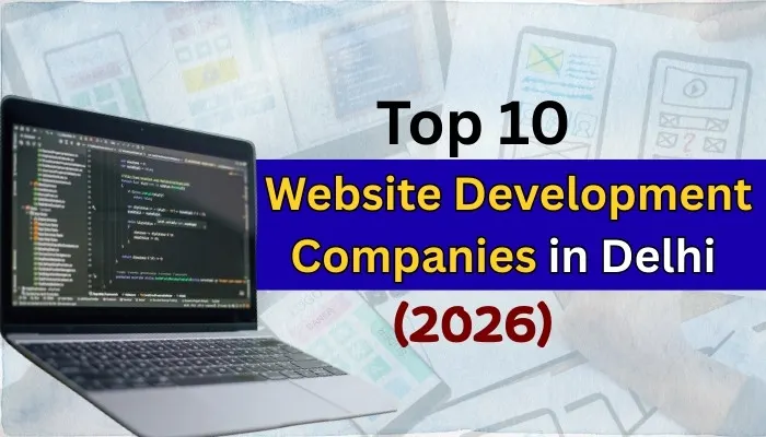 Top 10 Website Development Companies in Delhi (2026)