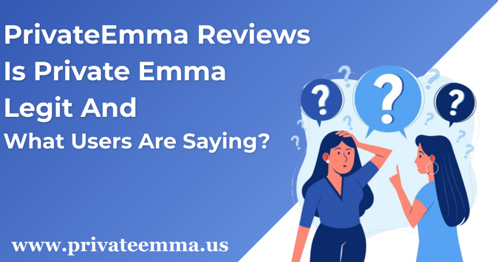 PrivateEmma Reviews: Is Private Emma Legit and What Users Are Saying?