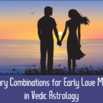 Planetary Combinations for Early Love Marriage in Vedic Astrology