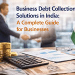 Business Debt Collection Solutions in India: A Complete Guide for Businesses