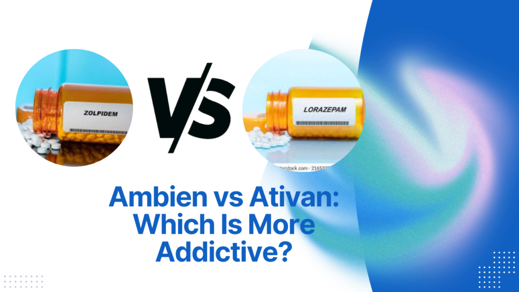 Ambien vs Ativan: Which Is More Addictive?