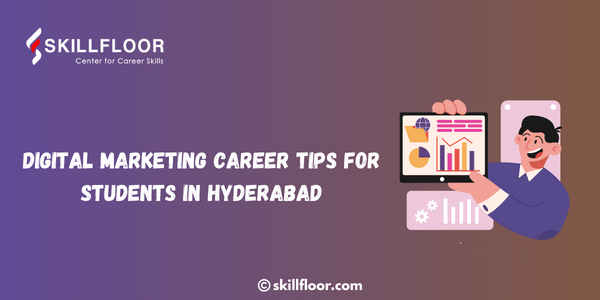 Digital Marketing Career Tips for Students in Hyderabad