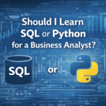 Should I Learn SQL or Python for a Business Analyst?
