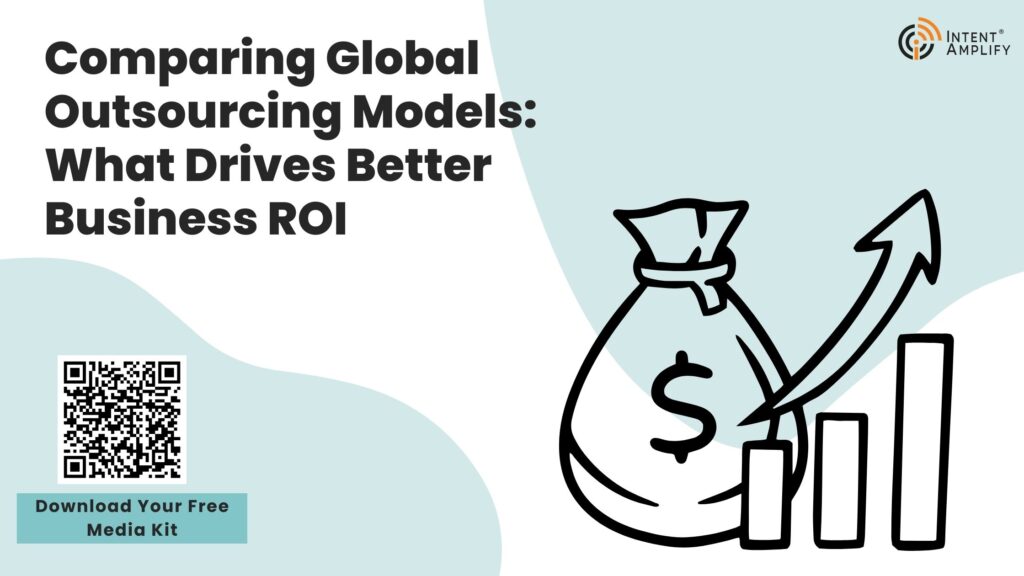 Comparing Global Outsourcing Models: What Drives Better Business ROI