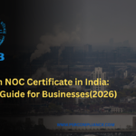 Pollution NOC Certificate in India: Complete Guide for Businesses