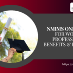 NMIMS Online MBA for Working Professionals: Benefits & Flexibility