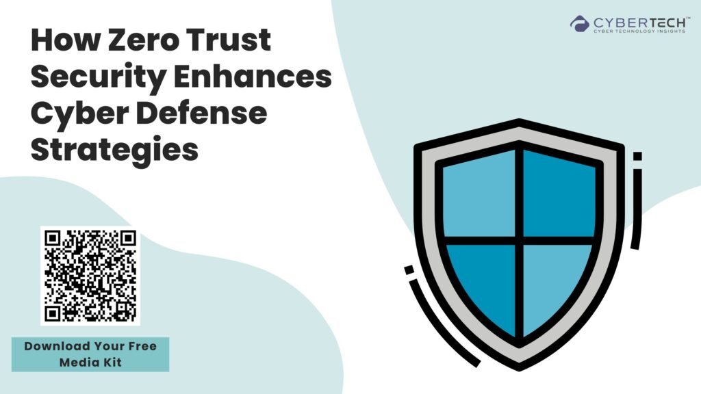 How Zero Trust Security Enhances Cyber Defense Strategies