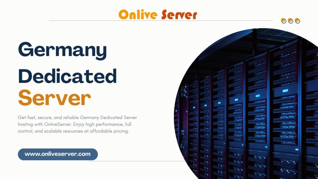 Germany Dedicated Server: Premium Quality by OnliveServer
