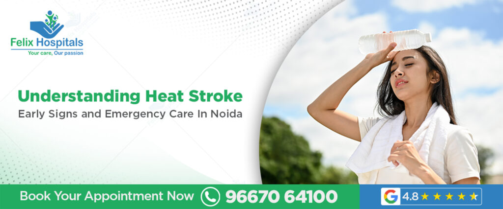 Heat Stroke in Noida: Early Symptoms, Warning Signs & Emergency Treatment