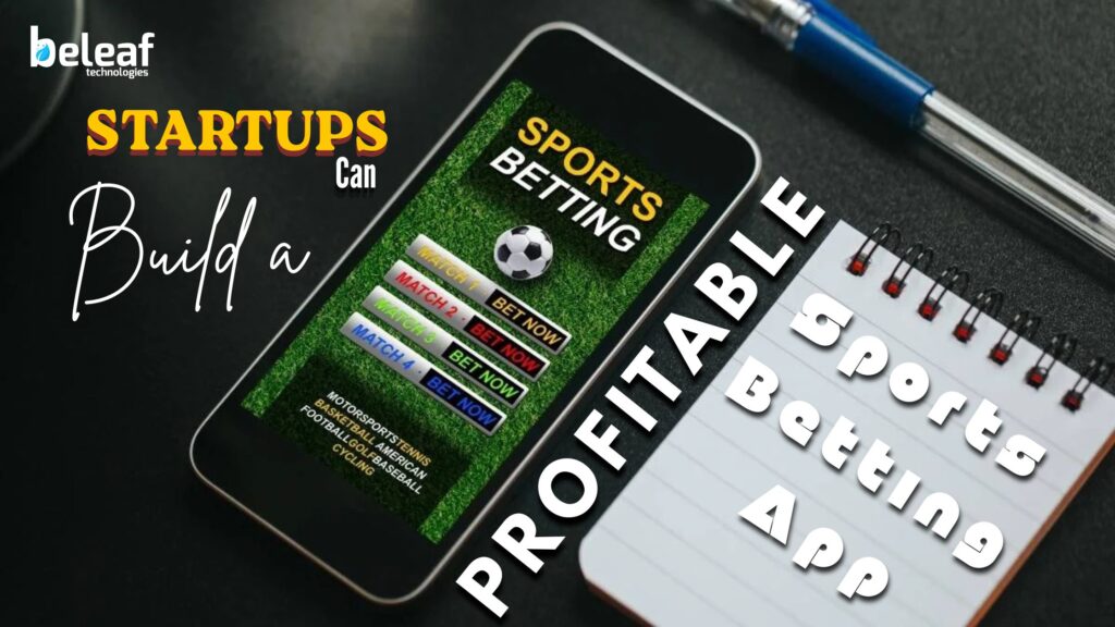 How Startups Can Build a Profitable Sports Betting App from Scratch