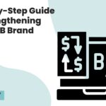 Step-by-Step Guide to Strengthening Your B2B Brand