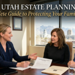 Utah Estate Planning: A Complete Guide to Protecting Your Family and Assets