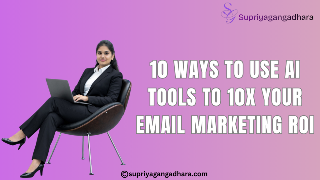 10 Ways to Use AI Tools to 10X Your Email Marketing ROI