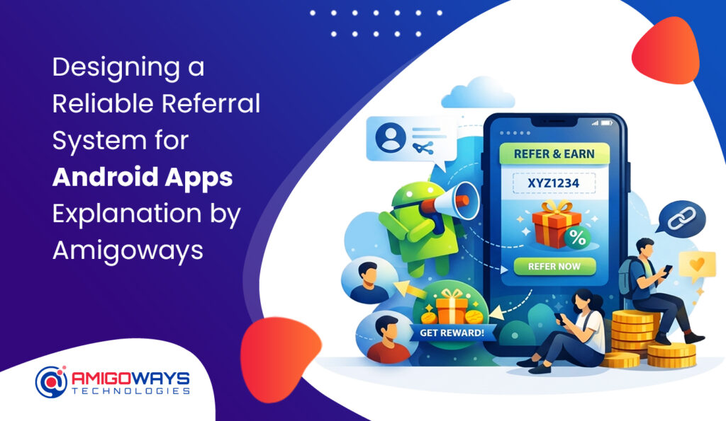 Designing a Reliable Referral System for Android Apps Explanation by Amigoways Developer