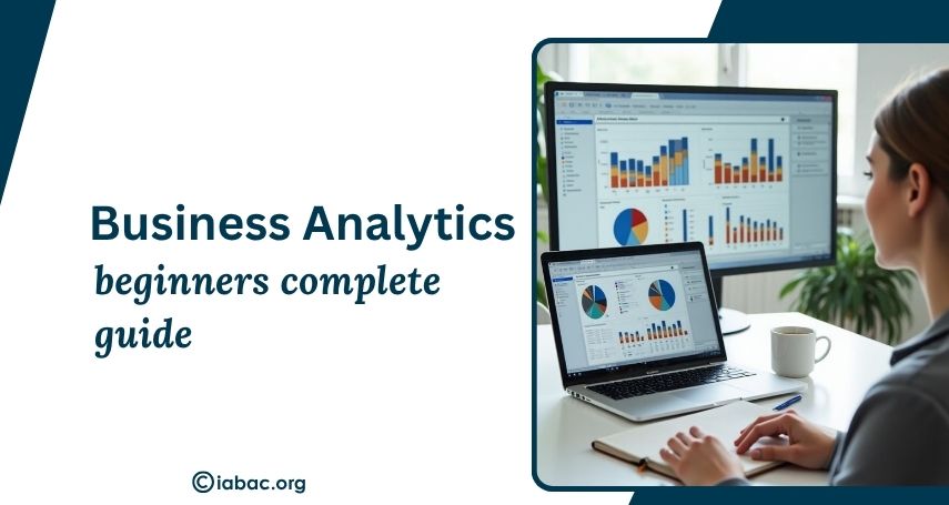 What is Business Analytics? A Complete Beginner’s Guide
