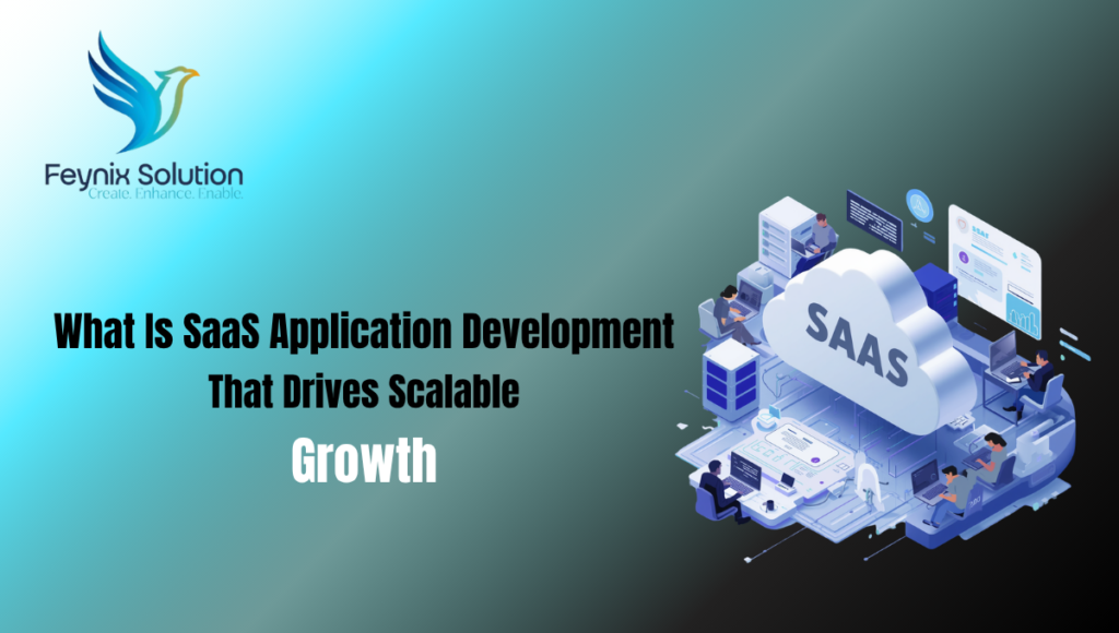What Is SaaS Application Development That Drives Scalable Growth