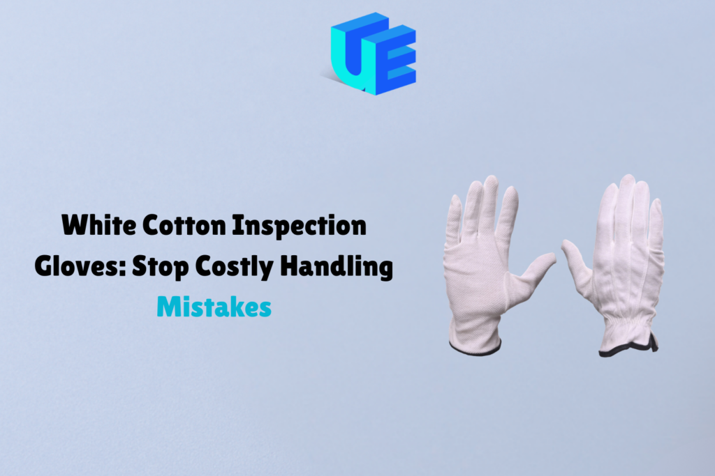 White Cotton Inspection Gloves: Stop Costly Handling Mistakes