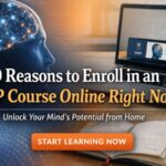 10 Reasons to Enroll in an NLP Course Online Right Now