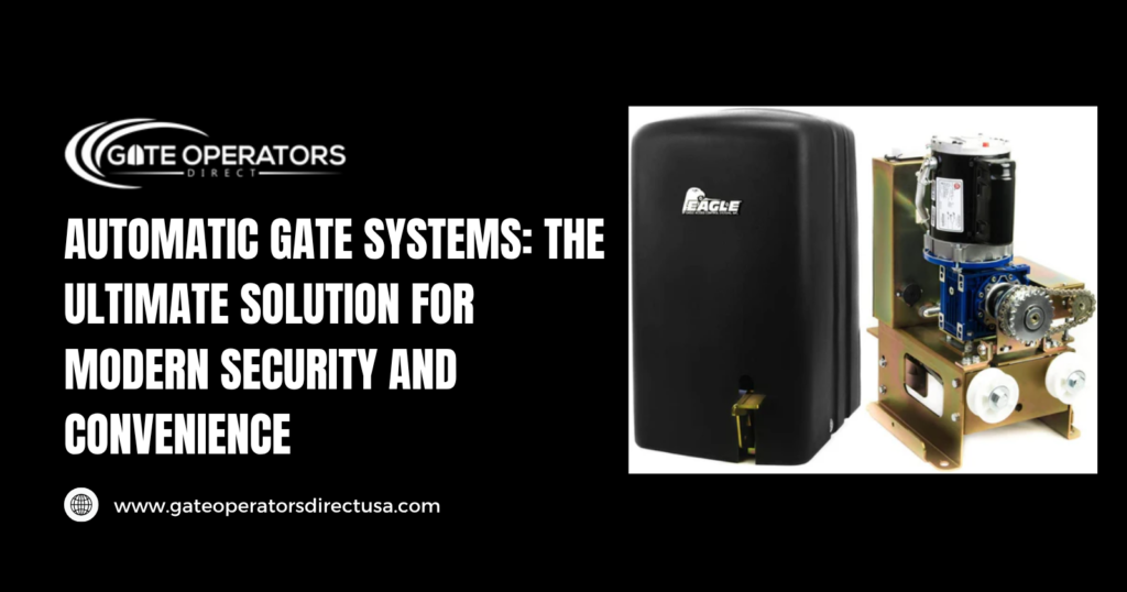 Automatic Gate Systems: The Ultimate Solution for Modern Security and Convenience