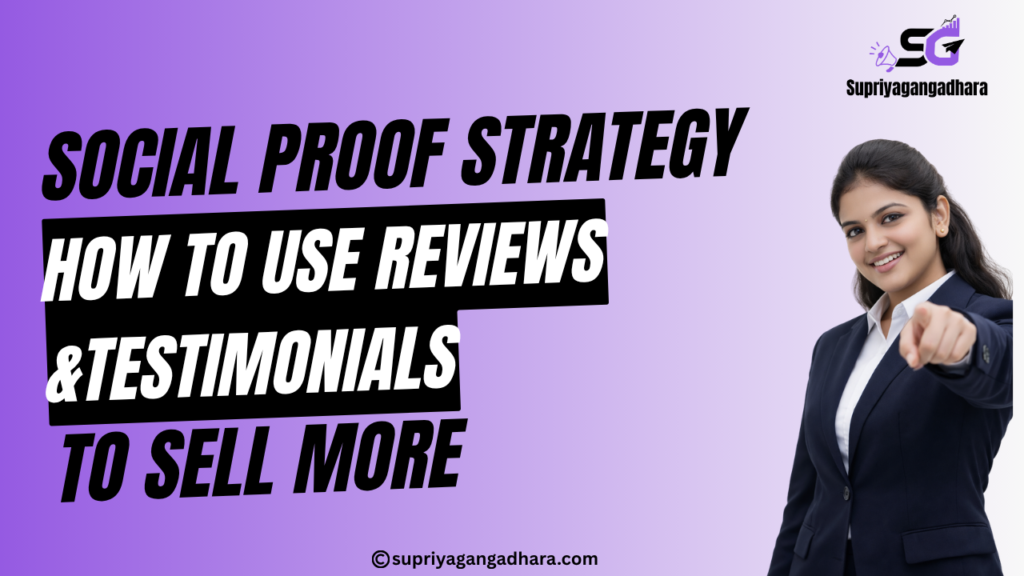 Social Proof Strategy: How to Use Reviews & Testimonials to Sell More