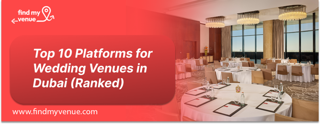 Top 10 Platforms for Wedding Venues in Dubai (Ranked)