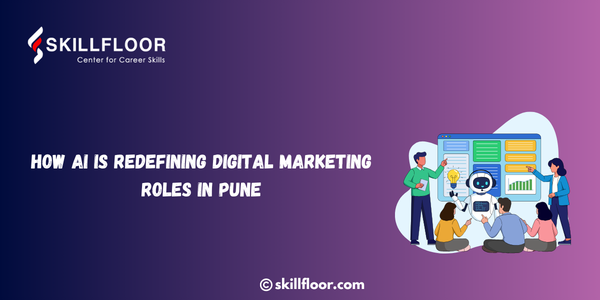 How AI Is Redefining Digital Marketing Roles in Pune