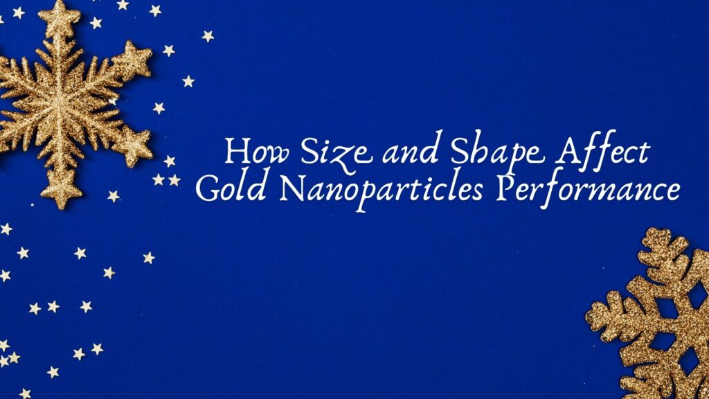 How Size and Shape Affect Gold Nanoparticles Performance