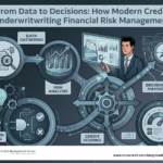 From Data to Decisions: How Modern Credit Underwriting Enhances Financial Risk Management