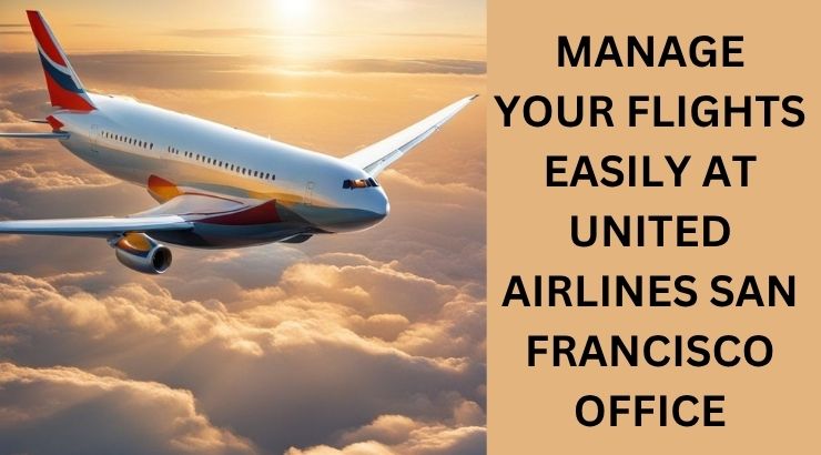 Flight Reservations and Ticket Help at United Airlines San Francisco Office