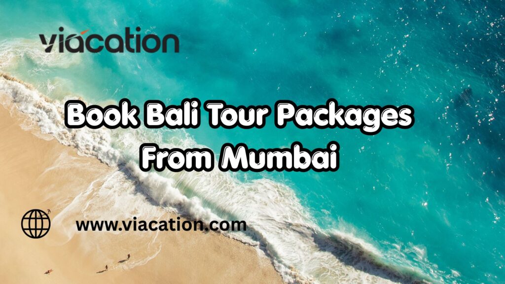 How to Save Big on Bali Tour Packages from Mumbai?