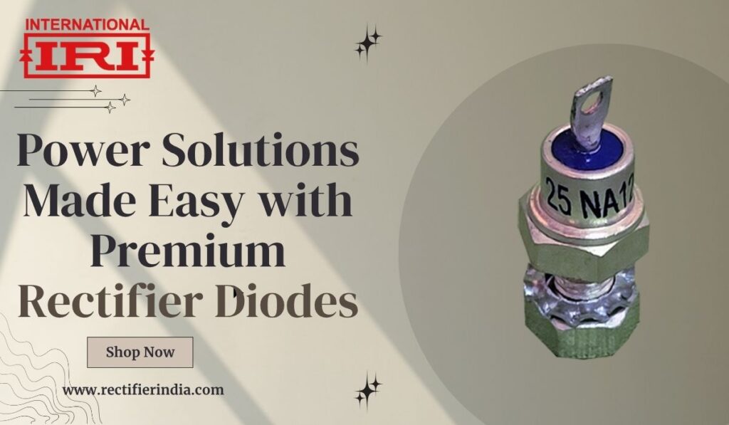 Power Solutions Made Easy with Premium Rectifier Diodes