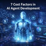 Top 7 Cost Factors in AI agent Development