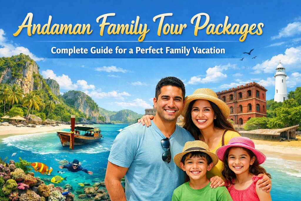 Andaman Family Tour Packages: Complete Guide for a Perfect Family Vacation