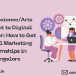 A Beginner’s Journey from Science/Arts to Digital Marketing Internships in Bangalore