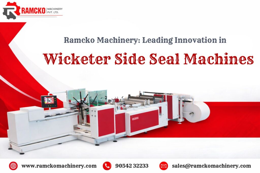 Ramcko Machinery: Leading Innovation in Wicketer Side Seal Machines