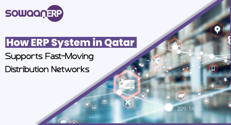 How ERP System in Qatar Supports Fast-Moving Distribution Networks