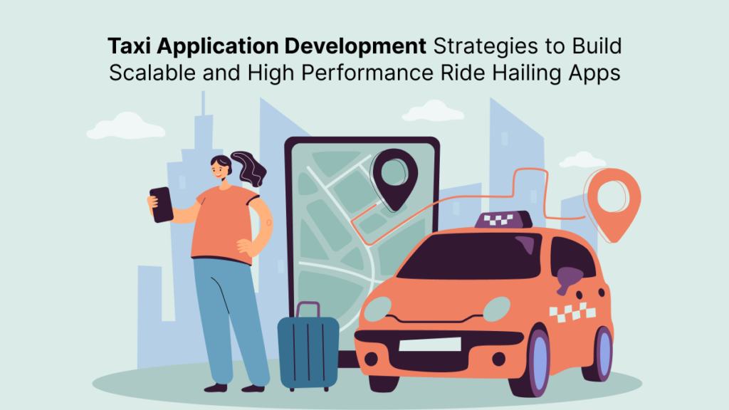 Taxi Application Development Strategies to Build Scalable High Performance Apps