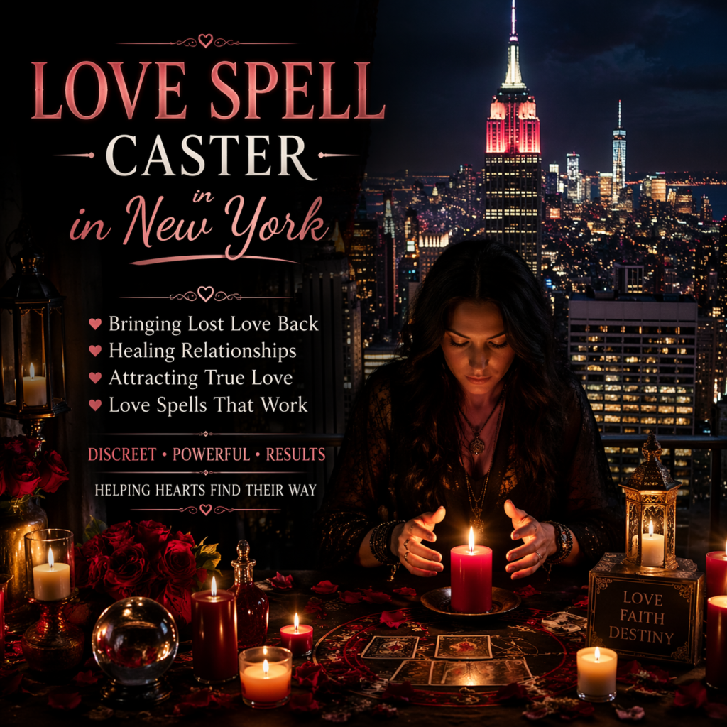 Love Spell Caster in New York: Understanding Spiritual Guidance & Emotional Healing