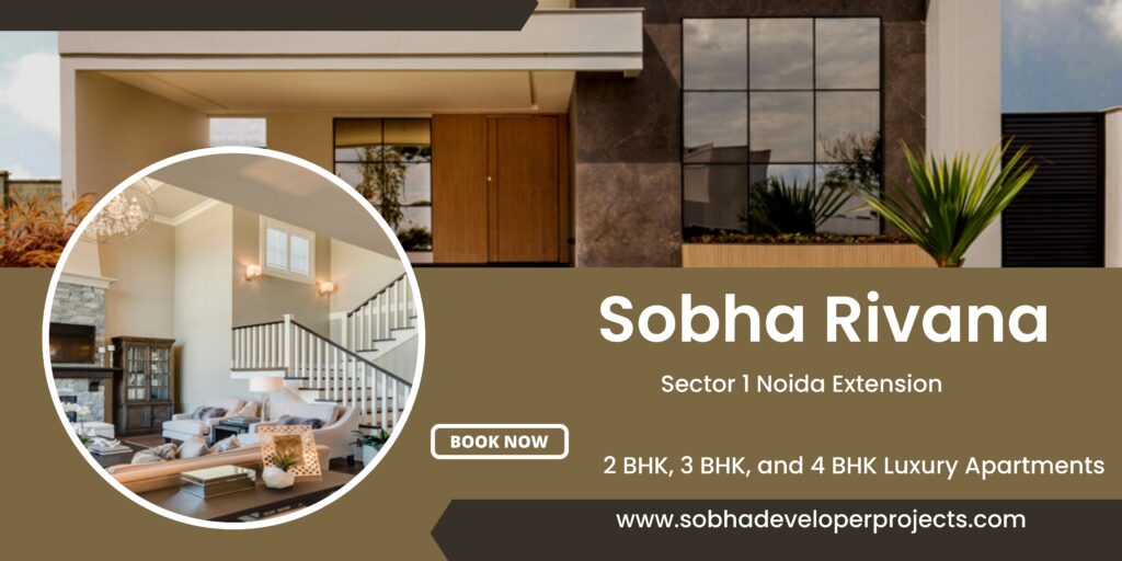 Sobha Rivana Sector 1 Greater Noida – The Best House You Will Ever Have