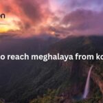 How to Reach Meghalaya from Kolkata Easily – Flight, Train & Road Options