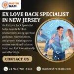 Top Benefits of Consulting an Ex Love Back Specialist in New Jersey