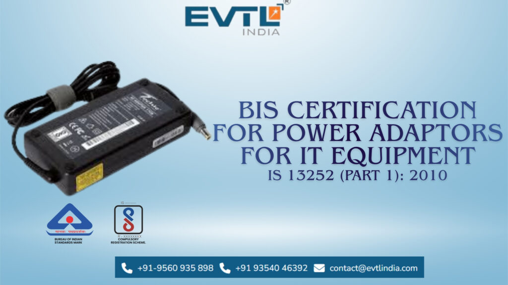 BIS Registration for Power Adaptors for IT Equipment under IS 13252 (Part 1):2010