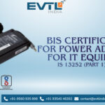 BIS Registration for Power Adaptors for IT Equipment under IS 13252 (Part 1):2010
