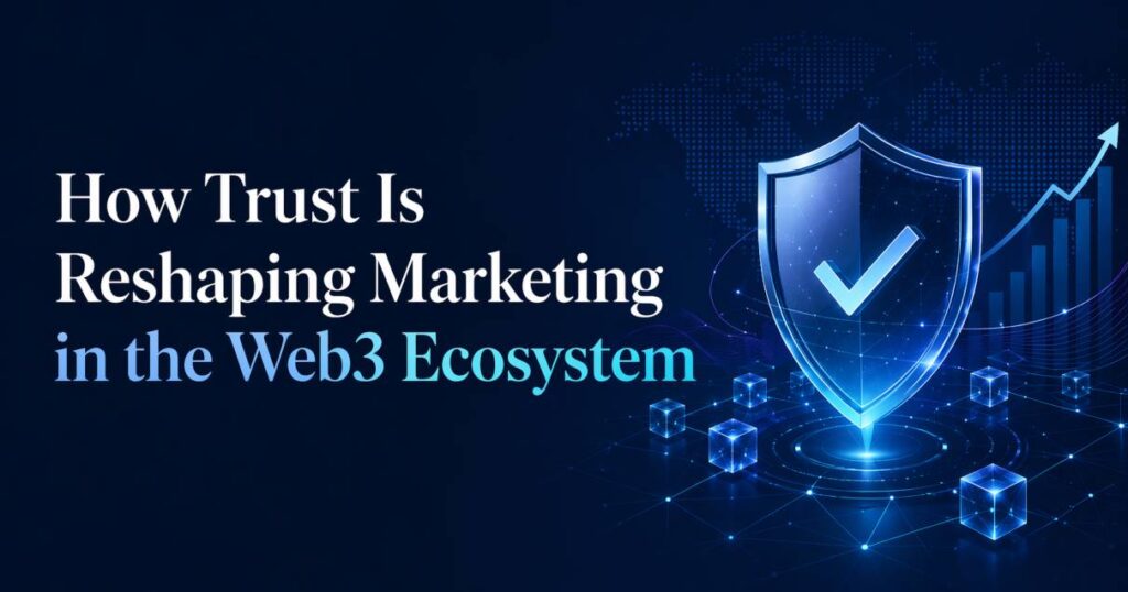 How Trust Is Reshaping Marketing in the Web3 Ecosystem