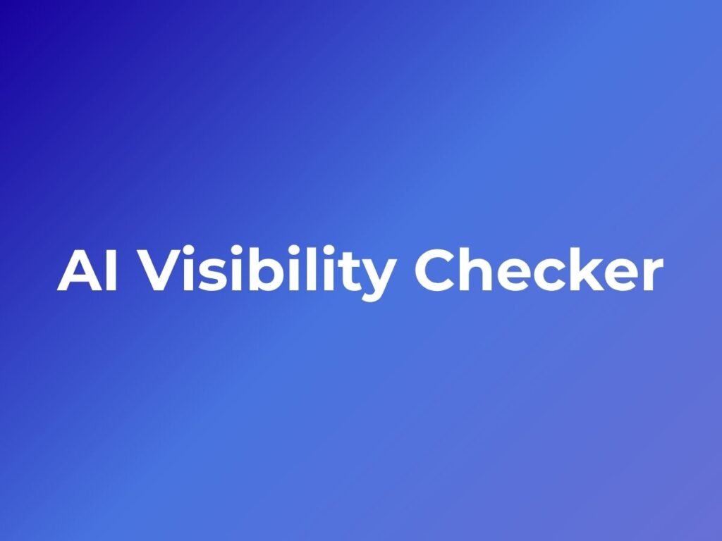 AI Visibility and the Role of AI Visibility Checker