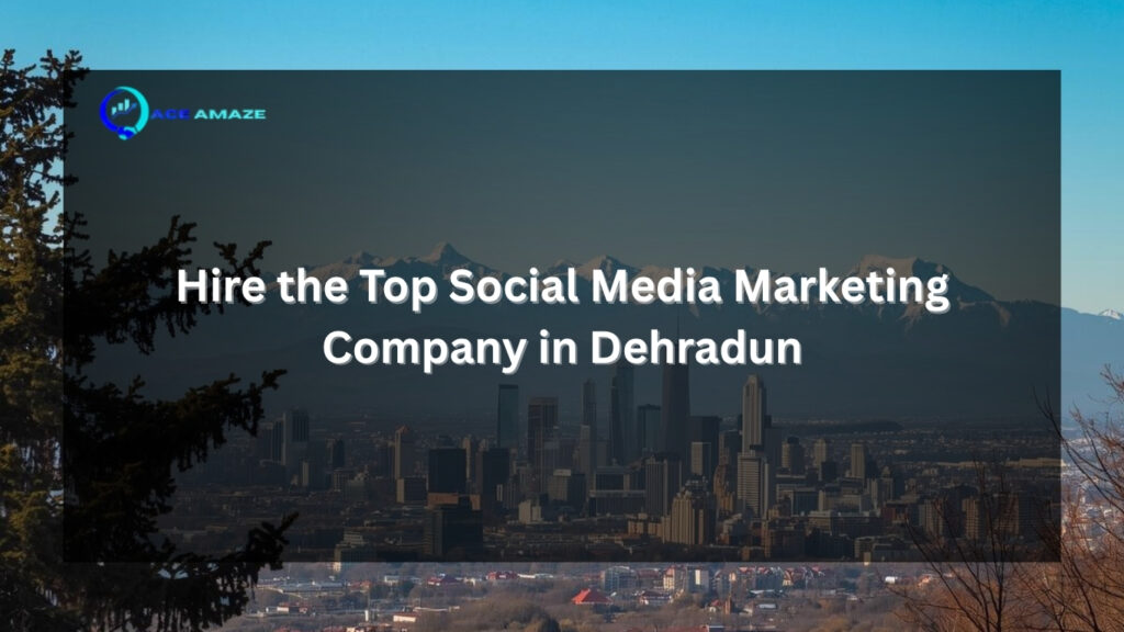 Hire the Top Social Media Marketing Company in Dehradun
