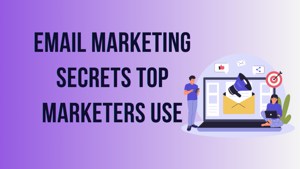 Email Marketing Secrets Top Marketers Use to Drive Consistent Growth