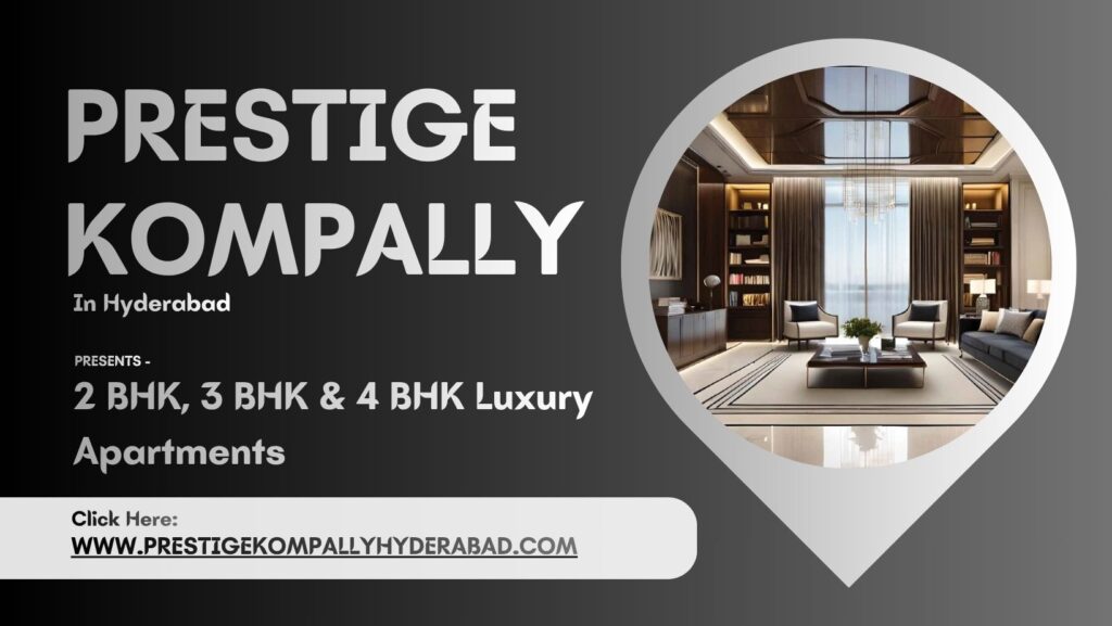Prestige Kompally Hyderabad – Enter A World Of Serenity