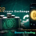 P2P Crypto Exchange Development: A Complete Guide to Building a Secure Trading Platform
