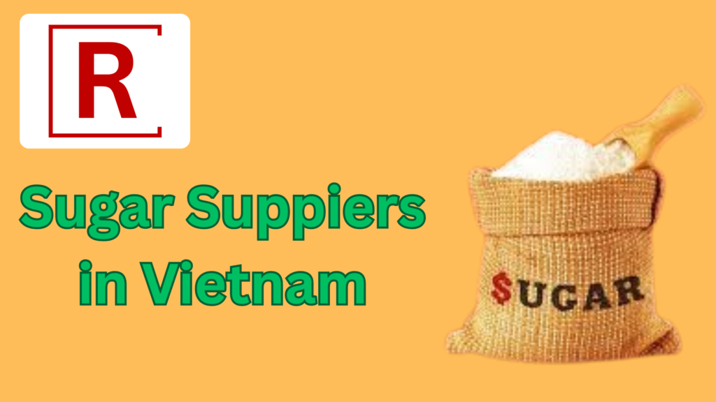 Top Sugar Exporters and Suppliers in Vietnam: A Complete Guide for Global Buyers